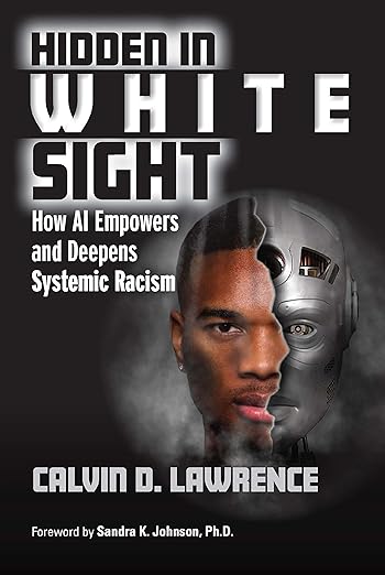 Hidden in White Sight: How AI Empowers and Deepens Systemic Racism — book cover by Dr. Calvin D. Lawrence